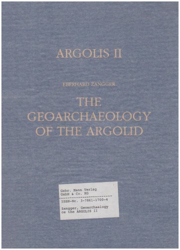 Eberhard Zangger: The Geoarchaeology of the Argolid ['Argolis' II Zweiter (Bd.2) Band]