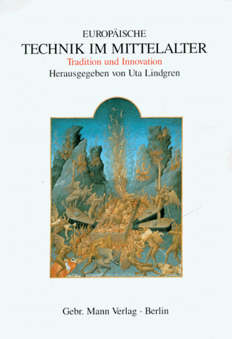 Europäische Technik im Mittelalter, 800 bis 1200. Tradition und Innovation. Ein Handbuch. [Herausgegeben von Uta Lindgren]. - Lindgren, Uta (Hrsg.)