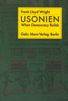 Usonien = When democracy builds. von Georg Jäger und Georg Kamitsch. - Wright, Frank Lloyd