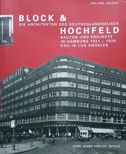 Block & Hochfeld, die Architekten des Deutschlandhauses: Bauten und Projekte in Hamburg 1921-1938, Exil in Los Angeles (German Edition) (9783786118022) by Jaeger, Roland