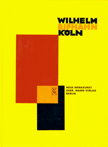 Wilhelm Riphahn. Mit einer Einleitung von H. de Fries und einem Nachwort zur Neuausgabe von Wolfram Hagspiel [= Neue Werkkunst. Neu herausgegeben von Roland Jaeger] - Fries, H. de - Hagspiel, Wolfram - Jaeger, Roland (ed.)