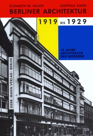 Berliner Architektur 1919 bis 1929 : 10 Jahre Architektur der Moderne. Elisabeth M. Hajos ; Leopold Zahn / Berlinische Bibliothek. - Hajos, Elisabeth M. und Leopold Zahn
