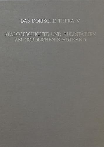 Das Dorische Thera. Bd. V: Stadtgeschichte und Kultstätten am nördlichen Stadtrand. - Thera. - Hoepfner, Wolfram (Hrsg.)