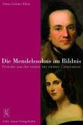 Die Mendelssohns im Bildnis : Porträts aus der ersten bis vierten Generation. Mit einem Beitrag von Dieter Beaujean. - Klein, Hans-Günter