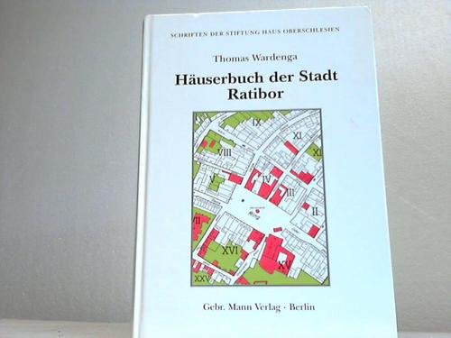 Häuserbuch der Stadt Ratibor. (18. und 19. Jahrhundert). - Wardenga, Thomas