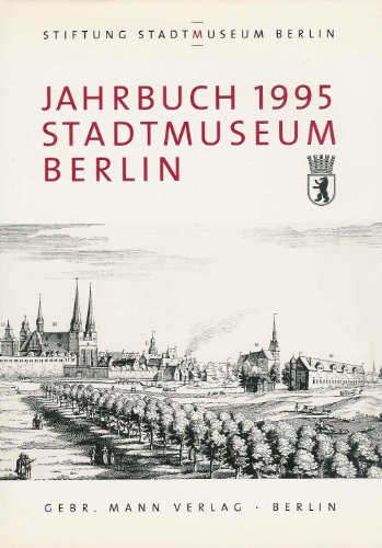 Jahrbuch Stiftung Stadtmuseum Berlin. Band 1. 1995. Herausgegeben vom Generaldirektor des Stadtmu...