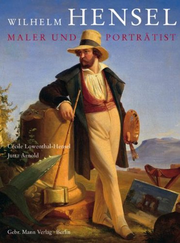 Wilhelm Hensel, Maler und Porträtist 1794-1861. Ein Beitrag zur Kulturgeschichte des 19. Jahrhunderts. - Lowenthal-Hensel, Cécile and Jutta Arnold