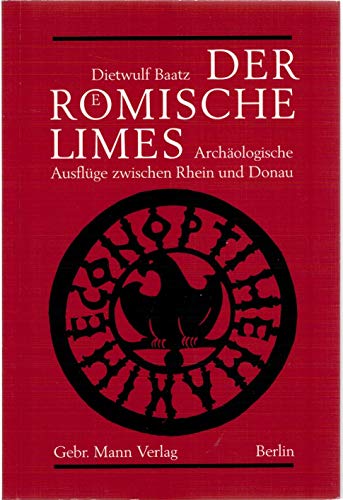 Der Römische Limes. Archäologische Ausflüge zwischen Rhein und Donau - Dietwulf Baatz