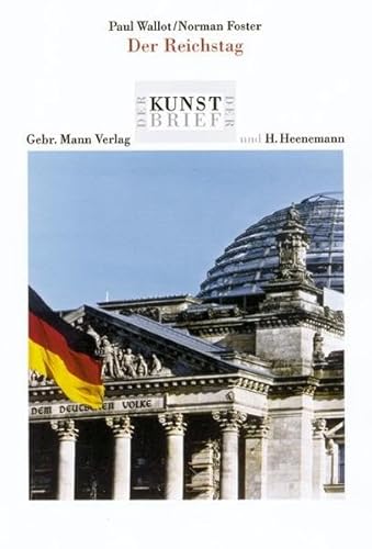 Paul Wallot /Norman Foster. Der Reichstag: Reichstagsgebäude, Sitz des Deutschen Bundestages, Platz der Republik - Berlin-Tiergarten (Der Berliner Kunstbrief) - Hammer-Schenk, Harold, Xenia Riemann und Till Meinert