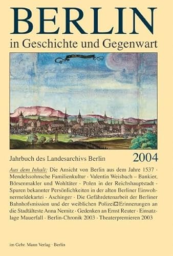 Berlin in Geschichte und Gegenwart. Jahrbuch des Landesarchivs Berlin 2004. - Dettmer, Klaus und Werner Breunig (Hrsg.)