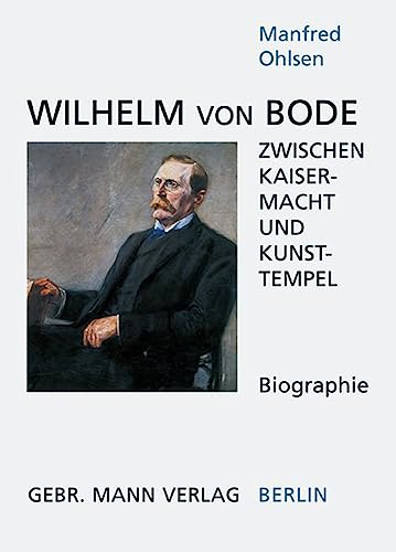 Beispielbild fr Wilhelm von Bode: Zwischen Kaisermacht und Kunsttempel zum Verkauf von medimops