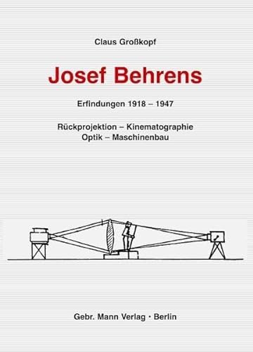 Beispielbild fr Josef Behrens. Erfindungen 1918-1947. Rckprojektion - Kinematographie - Optik - Maschinenbau. zum Verkauf von Antiquariat Logos
