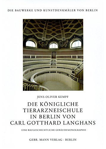 9783786125761: Die Knigliche Tierarzneischule in Berlin von Carl Gotthard Langhans: Eine baugeschichtliche Gebudemonographie