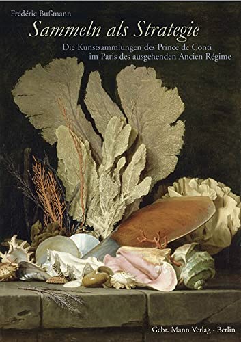 9783786126041: Sammeln Als Strategie: Die Kunstsammlungen Des Prince De Conti Im Paris Des Ausgehenden Ancien Regime