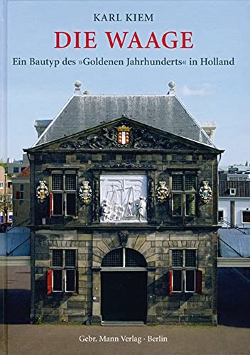 Die Waage. Ein Bautyp des "Goldenen Jahrhunderts" in Holland.