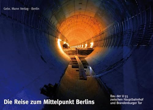 Die Reise Zum Mittelpunkt Berlins: Bau Der U55 Zwischen Hauptbahnhof Und Brandenburger Tor