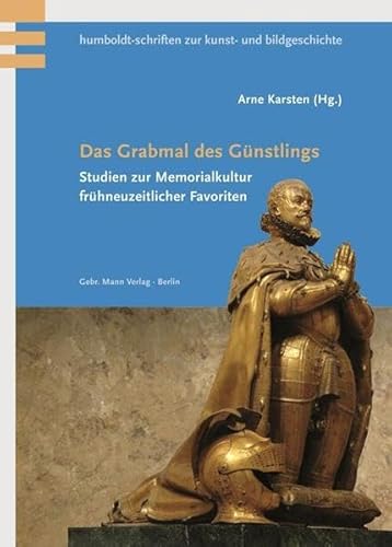 Imagen de archivo de Das Grabmal des Gnstlings. Studien zur Memorialkultur frhneuzeitlicher Favoriten (Humboldt-Schriften zur Kunst- und Bildgeschichte) a la venta por Antiquariaat Schot