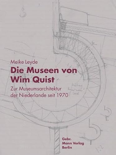Die Museen von Wim Quist. Museumsarchitektur der Niederlande seit 1970.