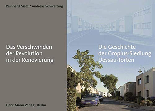 Das Verschwinden der Revolution in der Renovierung Die Geschichte der Gropius-Siedlung Dessau-Törten - Matz, Reinhard und Andreas Schwarting