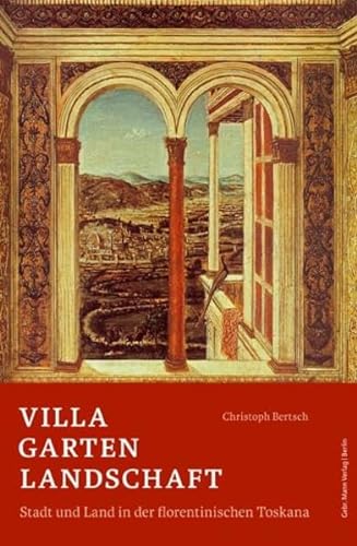 Villa Garten Landschaft: Stadt Und Land in Der Florentinischen Toskana ALS Asthetischer Und Politischer Raum (German Edition) (9783786126744) by Bertsch, Christoph
