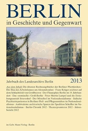 Berlin in Geschichte und Gegenwart: Jahrbuch des Landesarchivs Berlin 2013 - Breunig, Werner und Uwe Schaper
