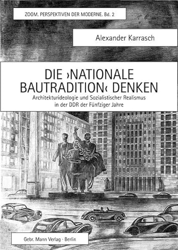 9783786127185: Die Nationale Bautradition Denken: Architekturideologie Und Sozialistischer Realismus in Der Ddr Der Funfziger Jahre: 2 (ZOOM. Perspektiven der Moderne)