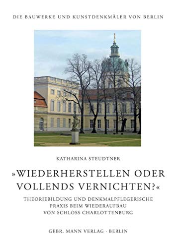 Imagen de archivo de wiederherstellen Oder Vollends Vernichten?': Theoriebildung Und Denkmalpflegerische Praxis Beim Wiederaufbau Von Schloss Charlottenburg (Die Bauwerke Und Kunstdenkmaler Von Berlin) (German Edition) [Hardcover ] a la venta por booksXpress