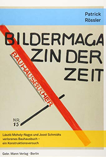 Beispielbild fr Bildermagazin der Zeit: Lszl Moholy-Nagys und Joost Schmidts verlorenes Bauhausbuch - ein Konstruktionsversuch.(Dt./Engl.) zum Verkauf von Antiquariat  >Im Autorenregister<