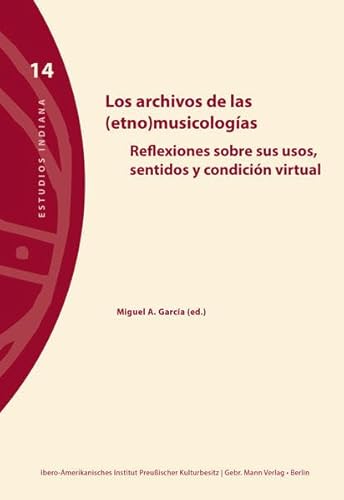 9783786129080: Los archivos de las etnomusicologicas: Reflexiones Sobre Sos Usos, Sentidos E Condicion Virtual (Estudios Indiana, 14)