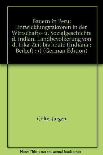 Imagen de archivo de Bauern in Peru: Entwicklungsfaktoren in der Wirtschafts- u. Sozialgeschichte d. indian. Landbevolkerung von d. Inka-Zeit bis heute (Indiana : Beiheft ; 1) a la venta por Zubal-Books, Since 1961