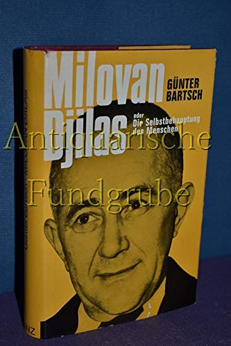 Beispielbild fr Milovan Djilas oder Die Selbstbehauptung des Menschen. Versuch einer Biographie von Gnter Bartsch zum Verkauf von medimops