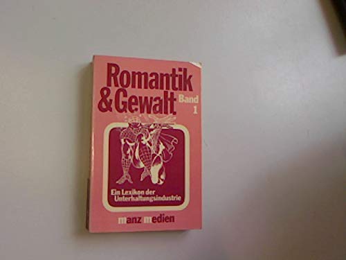 Romantik &Gewalt. Bd. 1. Ein lexikon der Unterhaltungsindustrie. Mit Abbildungen.