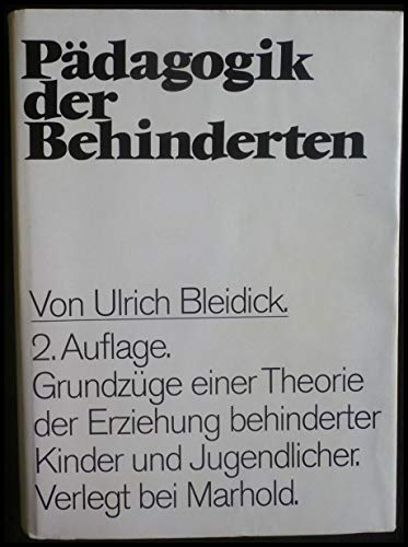 Pädagogik der Behinderten : Grundzüge einer Theorie der Erziehung behinderter Kinder und Jugendlicher : - Bleidick, Ulrich