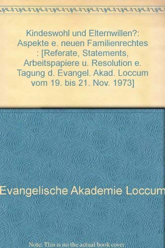 Kindeswohl und Elternwillen?: Aspekte e. neuen Familienrechtes : [Referate, Statements, Arbeitspapiere u. Resolution e. Tagung d. Evangel. Akad. Loccum vom 19. bis 21. Nov. 1973] (German Edition) (9783786412946) by Evangelische Akademie Loccum