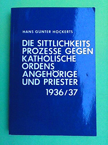 Die Sittlichkeitsprozesse gegen katholische Ordensangehörige und Priester 1936/1937. - Hockerts, Hans Günter