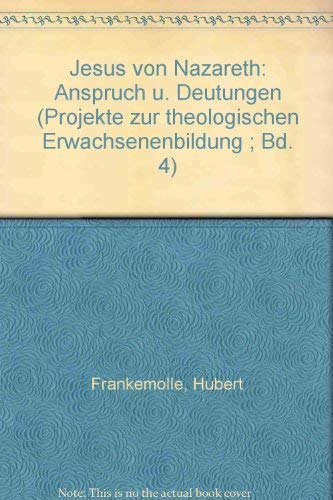 9783786705444: Jesus von Nazareth: Anspruch u. Deutungen (Projekte zur theologischen Erwachsenenbildung ; Bd. 4) (German Edition)