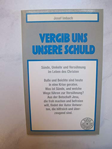 Stock image for Vergib uns unsere Schuld. Snde, Umkehr und Vershnung im Leben des Christen. for sale by medimops