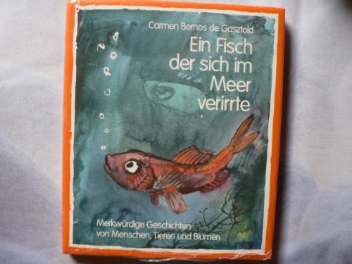 Stock image for Ein Fisch, der sich im Meer verirrte. Merkwrdige Geschichten von Menschen, Tieren und Blumen for sale by Versandantiquariat Felix Mcke