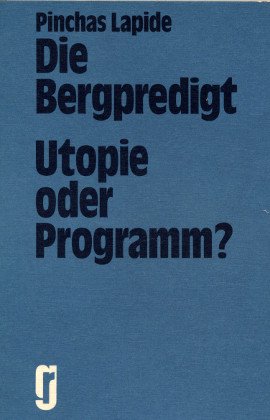 Die Bergpredigt - Utopie oder Programm? - Lapide, Pinchas