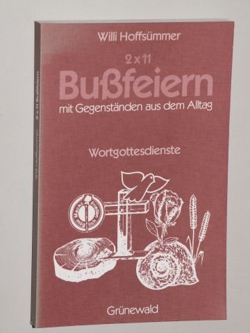 2 x 11 Bussfeiern mit Gegenständen aus dem Alltag : Wortgottesdienste für Erwachsene, Jugendliche und Kinder. - Hoffsümmer, Willi