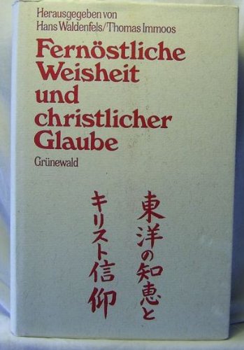 Fernöstliche Weisheit und christlicher Glaube : Festgabe für Heinrich Dumoulin SJ zur Vollendung ...