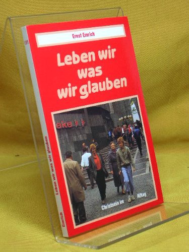 Stock image for Leben wir was wir glauben. Christsein im Alltag for sale by Leserstrahl  (Preise inkl. MwSt.)
