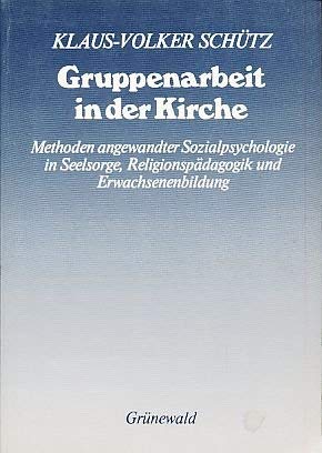 Gruppenarbeit in der Kirche: Methoden angewandter Sozialpsychologie in Seelsorge, ReligionspaÌˆdagogik, und Erwachsenenbildung (German Edition) (9783786713227) by Klaus-Volker SchÃ¼tz