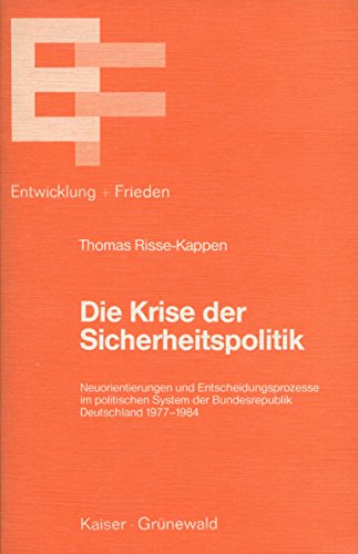 9783786713517: Die Krise der Sicherheitspolitik: Neuorientierungen und Entscheidungsprozesse im politischen System der Bundesrepublik Deutschland 1977-1984 (Entwicklung und Frieden) (German Edition)