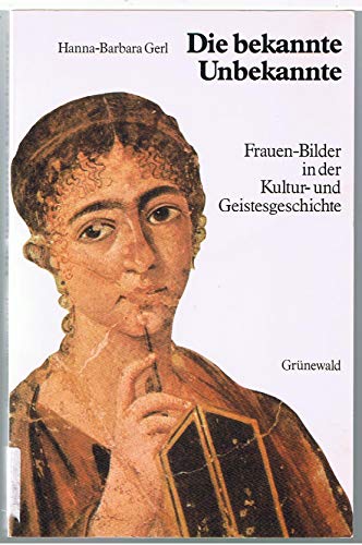 Stock image for Die bekannte Unbekannte. Frauen- Bilder in der Kultur- und Geistesgeschichte for sale by medimops