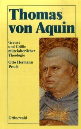 Thomas von Aquin: Grenze und Größe mittelalterlicher Theologie. Eine Einführung - Pesch, Otto Hermann