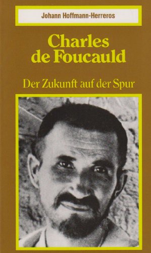 Charles de Foucauld. Der Zukunft auf der Spur - Johann Hoffmann-Herreros