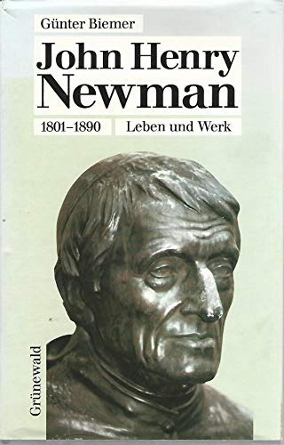 John Henry Newman 1801 - 1890. Leben und Werk