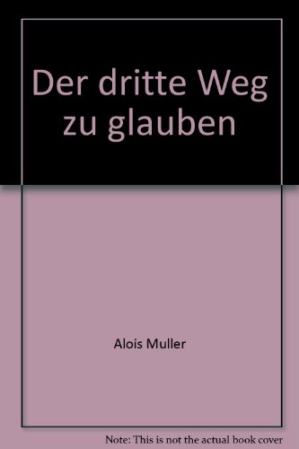 Der dritte Weg zu glauben: Christsein zwischen RuÌˆckzug und Auszug (GruÌˆnewald Reihe) (German Edition) (9783786714798) by Alois MÃ¼ller