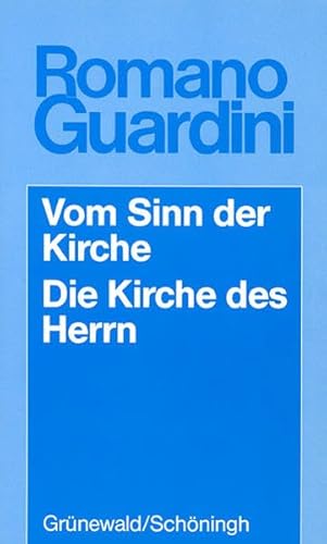 Vom Sinn der Kirche Die Kirche des Herrn: FÃ¼nf VortrÃ¤ge; Meditationen Ã¼ber Wesen und Auftrag der Kirche. (Werke) (9783786715009) by Romano Guardini